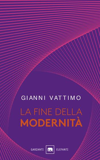 La fine della modernità - Gianni Vattimo - Libro Garzanti 2019, Gli elefanti. Saggi | Libraccio.it