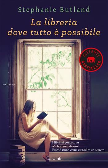 La libreria dove tutto è possibile - Stephanie Butland - Libro Garzanti 2019, Elefanti bestseller | Libraccio.it