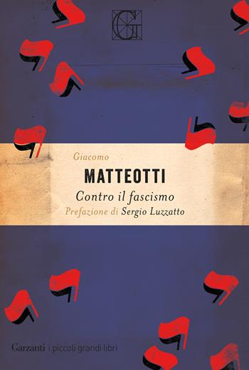Contro il fascismo - Giacomo Matteotti - Libro Garzanti 2019, I piccoli grandi libri | Libraccio.it