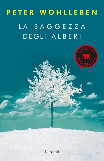 La saggezza degli alberi - Peter Wohlleben - Libro Garzanti 2019, Elefanti bestseller | Libraccio.it