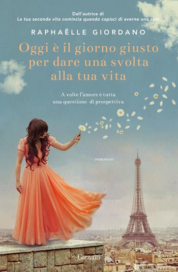 Oggi è il giorno giusto per dare una svolta alla tua vita - Raphaëlle Giordano - Libro Garzanti 2019, Narratori moderni | Libraccio.it