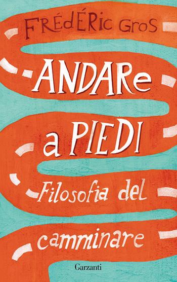 Andare a piedi. Filosofia del camminare - Frédéric Gros - Libro Garzanti 2021, Gli elefanti. Saggi | Libraccio.it