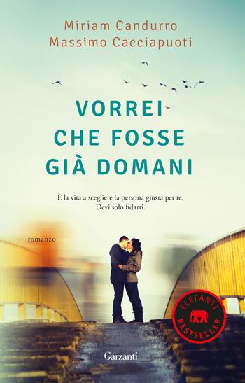 Vorrei che fosse già domani - Miriam Candurro, Massimo Cacciapuoti - Libro Garzanti 2019, Elefanti bestseller | Libraccio.it