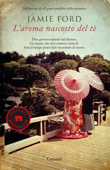 L' aroma nascosto del tè - Jamie Ford - Libro Garzanti 2019, Elefanti bestseller | Libraccio.it