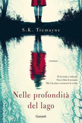 Nelle profondità del lago - S. K. Tremayne - Libro Garzanti 2020, Narratori moderni | Libraccio.it