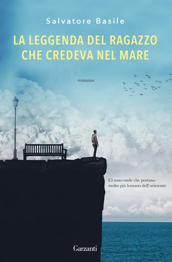 La leggenda del ragazzo che credeva nel mare - Salvatore Basile - Libro Garzanti 2019, Elefanti Gold | Libraccio.it