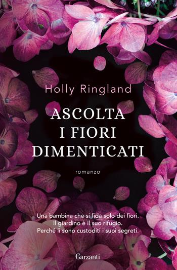 Ascolta i fiori dimenticati - Holly Ringland - Libro Garzanti 2019, Elefanti Gold | Libraccio.it