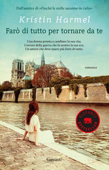 Farò di tutto per tornare da te - Kristin Harmel - Libro Garzanti 2019, Elefanti bestseller | Libraccio.it