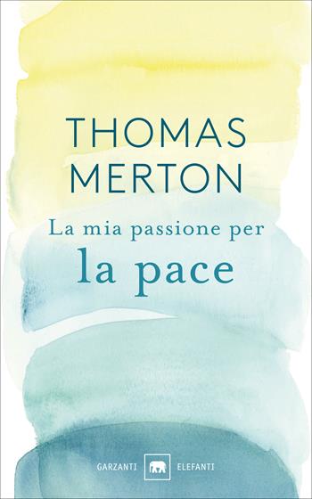 La mia passione per la pace - Thomas Merton - Libro Garzanti 2019, Gli elefanti. Saggi | Libraccio.it