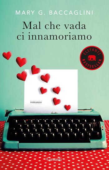 Mal che vada ci innamoriamo - Mary G. Baccaglini - Libro Garzanti 2019, Elefanti bestseller | Libraccio.it