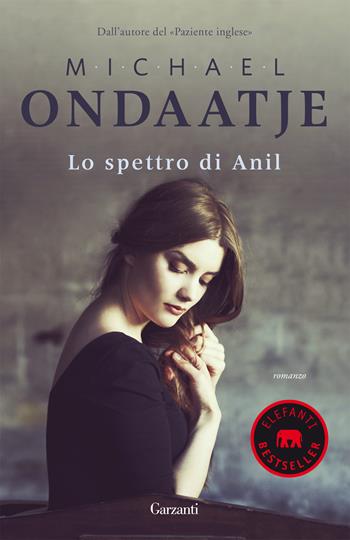 Lo spettro di Anil - Michael Ondaatje - Libro Garzanti 2019, Elefanti bestseller | Libraccio.it
