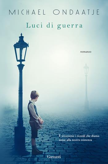 Luci di guerra - Michael Ondaatje - Libro Garzanti 2019, Narratori moderni | Libraccio.it