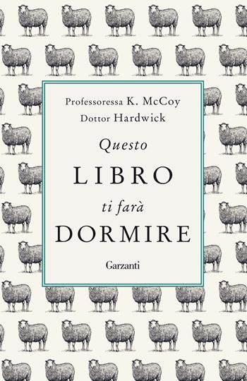 Questo libro ti farà dormire - Professoressa K. McCoy, Dottor Hardwick - Libro Garzanti 2019, Saggi | Libraccio.it