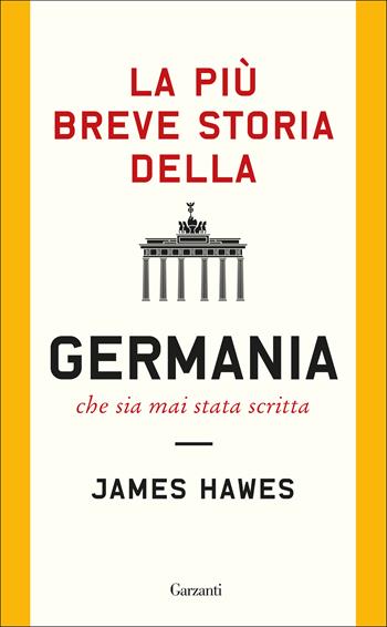 La più breve storia della Germania che sia mai stata scritta - James Hawes - Libro Garzanti 2019, Saggi | Libraccio.it