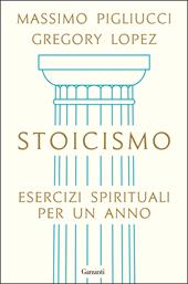 Stoicismo. Esercizi spirituali per un anno