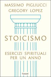 Stoicismo. Esercizi spirituali per un anno