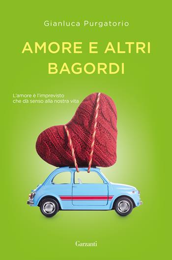 Amore e altri bagordi - Gianluca Purgatorio - Libro Garzanti 2019, Narratori moderni | Libraccio.it