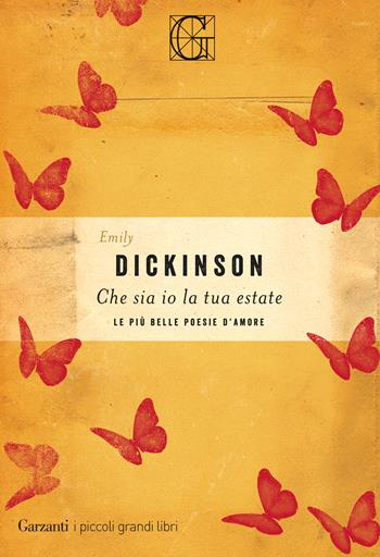 Che sia io la tua estate. Le più belle poesie d'amore - Emily Dickinson - Libro Garzanti 2019, I piccoli grandi libri | Libraccio.it
