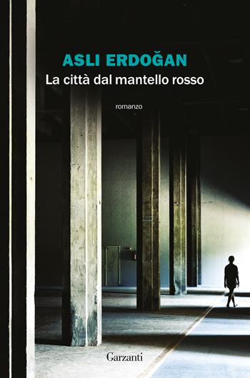 La città dal mantello rosso - Asli Erdogan - Libro Garzanti 2020, La biblioteca della spiga | Libraccio.it