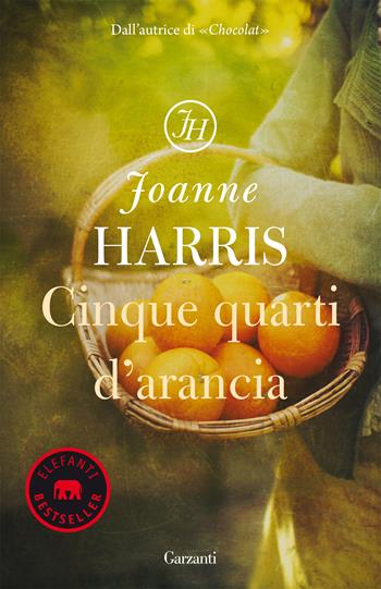Cinque quarti d'arancia. Nuova ediz. - Joanne Harris - Libro Garzanti 2019, Elefanti bestseller | Libraccio.it