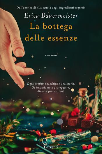 La bottega delle essenze - Erica Bauermeister - Libro Garzanti 2019, Narratori moderni | Libraccio.it