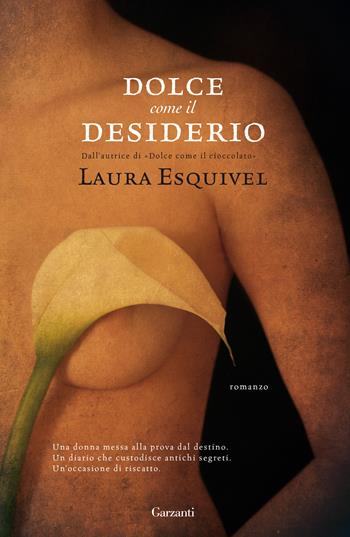 Dolce come il desiderio - Laura Esquivel - Libro Garzanti 2020, Narratori moderni | Libraccio.it