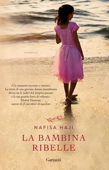 La bambina ribelle - Nafisa Haji - Libro Garzanti 2019, Elefanti bestseller | Libraccio.it