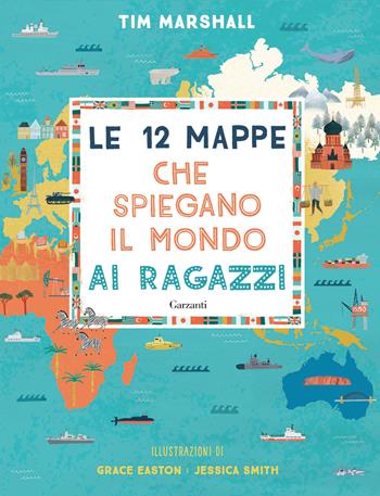 Le 12 mappe che spiegano il mondo ai ragazzi - Tim Marshall - Libro Garzanti 2020, Saggi | Libraccio.it