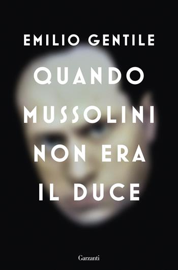 Quando Mussolini non era il duce - Emilio Gentile - Libro Garzanti 2020, Saggi | Libraccio.it