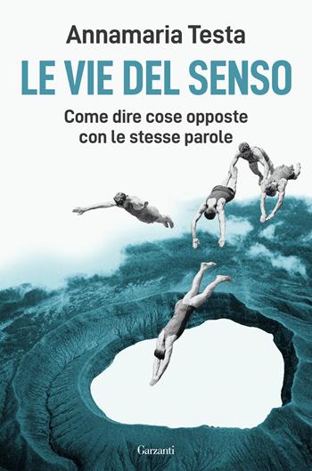 Le vie del senso - Annamaria Testa - Libro Garzanti 2021, Saggi | Libraccio.it
