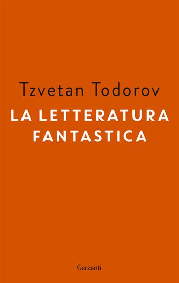 La letteratura fantastica - Tzvetan Todorov - Libro Garzanti 2022, Gli elefanti. Saggi | Libraccio.it