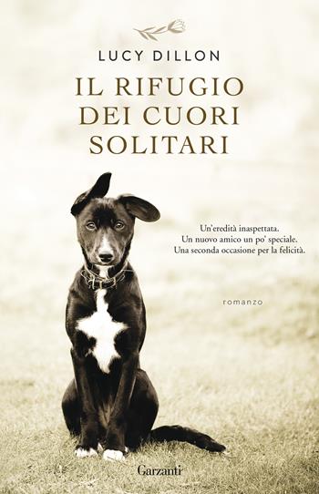 Il rifugio dei cuori solitari. Nuova ediz. - Lucy Dillon - Libro Garzanti 2019, Elefanti bestseller | Libraccio.it