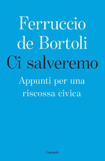Ci salveremo. Appunti per una riscossa civica - Ferruccio De Bortoli - Libro Garzanti 2019, Saggi | Libraccio.it