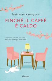 Finché il caffè è caldo - Toshikazu Kawaguchi - Libro Garzanti 2020, Narratori moderni | Libraccio.it