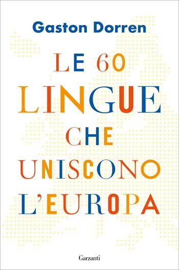 Le 60 lingue che uniscono l'Europa - Gaston Dorren - Libro Garzanti 2020, Saggi | Libraccio.it