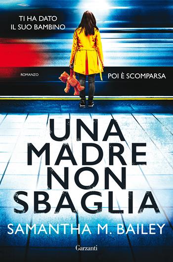 Una madre non sbaglia - Samantha M. Bailey - Libro Garzanti 2021, Narratori moderni | Libraccio.it