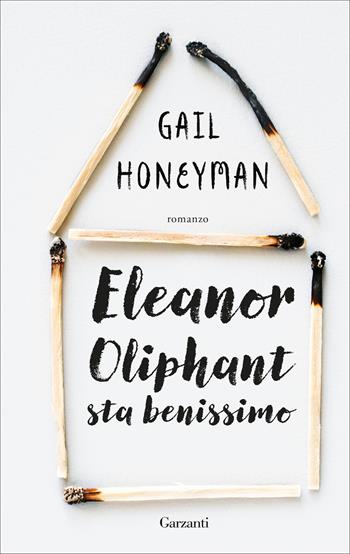 Eleanor Oliphant sta benissimo - Gail Honeyman - Libro Garzanti 2019, Edizioni speciali | Libraccio.it