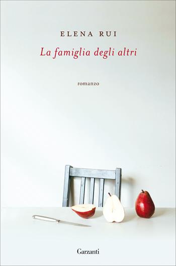 La famiglia degli altri - Elena Rui - Libro Garzanti 2021, Narratori moderni | Libraccio.it