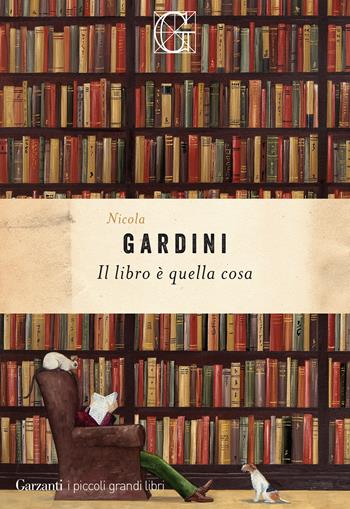 Il libro è quella cosa - Nicola Gardini - Libro Garzanti 2020, I piccoli grandi libri | Libraccio.it