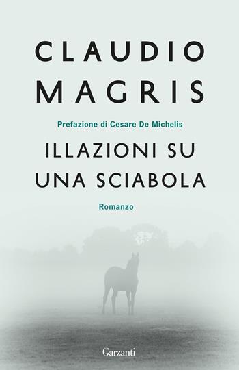 Illazioni su una sciabola - Claudio Magris - Libro Garzanti 2020, Elefanti bestseller | Libraccio.it