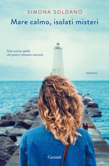 Mare calmo, isolati misteri - Simona Soldano - Libro Garzanti 2020, Narratori moderni | Libraccio.it