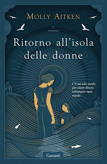 Ritorno all'isola delle donne - Molly Aitken - Libro Garzanti 2021, Narratori moderni | Libraccio.it