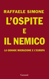 L'ospite e il nemico. La grande migrazione e l'Europa