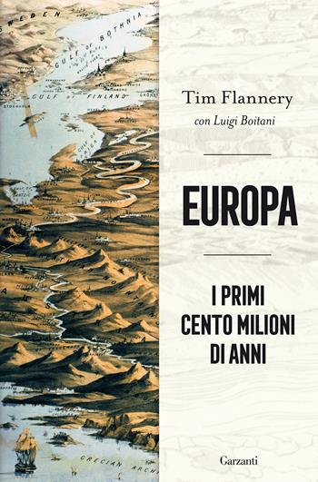 Europa. I primi cento milioni di anni - Tim Flannery, Luigi Boitani - Libro Garzanti 2021, Saggi | Libraccio.it