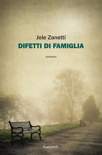 Difetti di famiglia - Jole Zanetti - Libro Garzanti 2020, La biblioteca della spiga | Libraccio.it