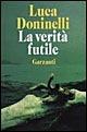 La verità futile - Luca Doninelli - Libro Garzanti 1995, Narratori moderni formato minore | Libraccio.it