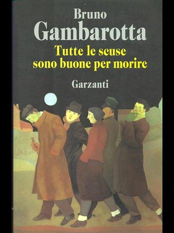 Tutte le scuse sono buone per morire - Bruno Gambarotta - Libro Garzanti 1996, Narratori moderni formato minore | Libraccio.it