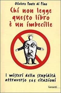 Chi non legge questo libro è un imbecille - Oliviero Ponte Di Pino - Libro Garzanti 1999, Narratori moderni formato minore | Libraccio.it