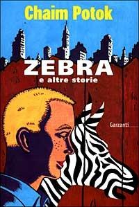 Zebra e altre storie - Chaim Potok - Libro Garzanti 1999, Narratori moderni formato minore | Libraccio.it