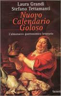 Nuovo calendario goloso. L'almanacco gastronomico-letterario - Laura Grandi, Stefano Tettamanti - Libro Garzanti 2000, Narratori moderni | Libraccio.it